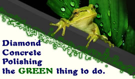 Diamond Concrete Polishing is the Green thing to do.